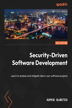 Okładka - Security-Driven Software Development. Learn to analyze and mitigate risks in your software projects - Aspen Olmsted