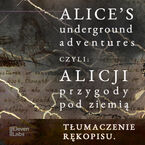 Okładka - Przygody Alicji w podziemnym świecie. Rękopis przygód Alicji w Krainie Czarów - Lewis Carroll