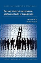 Okładka - Miękkie zarządzanie w organizacji. Rozwój kariery i zachowania społeczne ludzi w organizacji - Jolanta Jurczak, Michael Jaksa