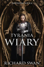 Tyrania wiary. Cykl Imperium Wilka. Tom 2