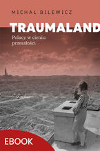 Okładka - Traumaland. Polacy w cieniu przeszłości - Michał Bilewicz