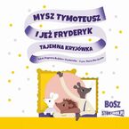 Mysz Tymoteusz i jeż Fryderyk. Tajemna kryjówka