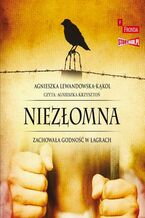 Okładka - Niezłomna. Zachowała godność w łagrach - Agnieszka Lewandowska-Kąkol