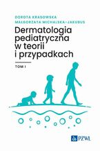 Okadka ksiki Dermatologia pediatryczna w teorii i przypadkach Tom 1