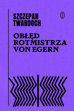 Okładka - Obłęd rotmistrza von Egern - Szczepan Twardoch