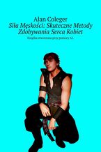 Siła Męskości: Skuteczne Metody Zdobywania Serca Kobiet