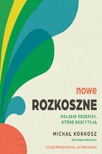 Okładka - Nowe Rozkoszne. Polskie przepisy, które ekscytują - Michał Korkosz