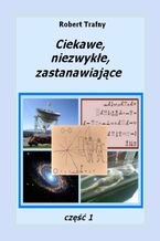 Okładka - Ciekawe, niezwykłe, zastanawiające część 1 - Robert Trafny