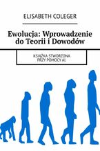 Okładka - Ewolucja: Wprowadzenie do Teorii i Dowodów - Elisabeth Coleger