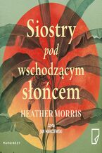 Okładka - Siostry pod wschodzącym słońcem - Heather Morris