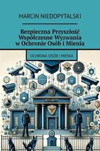 Bezpieczna Przyszłość Współczesne Wyzwania w Ochronie Osób i Mienia