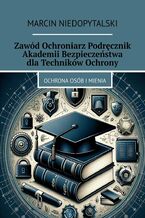 Zawód Ochroniarz Podręcznik Akademii Bezpieczeństwa dla Techników Ochrony