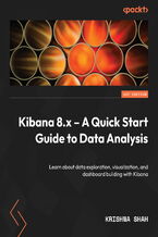 Okadka ksiki Kibana 8.x - A Quick Start Guide to Data Analysis. Learn about data exploration, visualization, and dashboard building with Kibana