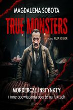 Okadka ksiki Mordercze instynkty i inne opowiadania oparte na faktach. True Monsters
