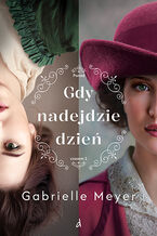 Okładka - Gdy nadejdzie dzień - Gabrielle Meyer