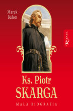 Okładka - Ks. Piotr Skarga. Mała biografia - Marek Balon