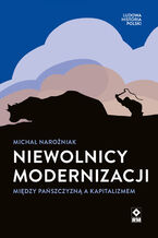 Okładka - Niewolnicy modernizacji. Między pańszczyzną a kapitalizmem - Michał Narożniak