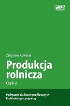 Okadka ksiki Produkcja rolnicza, cz. 2  podrcznik dla licew profilowanych, profil rolniczo-spoywczy