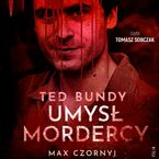 Okadka - Ted Bundy. Umys mordercy - Max Czornyj