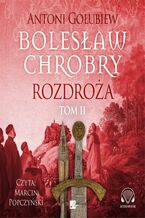 Okładka - Bolesław Chrobry. Rozdroża. Tom 2 - Antoni Gołubiew