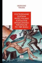 Okadka ksiki Postrzeganie szatana przez polskie katolickie spoeczestwo parafialne po 1989 roku