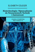 Okadka ksiki Biotechnologia: Wprowadzenie do Nowoczesnych Technik i Zastosowa