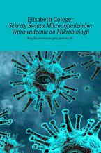 Okadka ksiki Sekrety wiata Mikroorganizmw: Wprowadzenie do Mikrobiologii