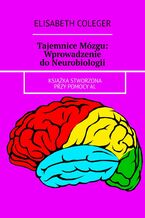 Okadka ksiki Tajemnice Mzgu: Wprowadzenie do Neurobiologii