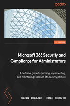 Okładka - Microsoft 365 Security and Compliance for Administrators. A definitive guide to planning, implementing, and maintaining Microsoft 365 security posture - Sasha Kranjac, Omar Kudovic