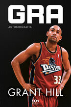 Okładka - Grant Hill. Gra. Autobiografia - Grant Hill