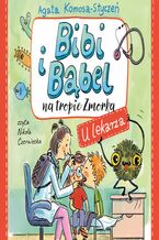 Okładka - Bibi i Bąbel na tropie Zmorka. U lekarza - Agata Komosa-Styczeń