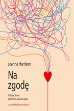 Okładka - Na zgodę. Pięć kłótni, które wzmocnią wasz związek - Joanna Harrison