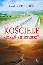 Okładka - KOŚCIELE DOKĄD ZMIERZASZ ? - KARD. KURT KOCH