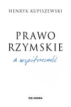 Okładka - Prawo rzymskie a współczesność - Henryk Kupiszewski