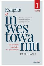 Okładka - Książka o inwestowaniu. Tom 1 - dr Rafał Janik