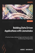 Okładka - Building Data Driven Applications with LlamaIndex. A Practical Guide on Retrieval Augmented Generation (RAG) for Enhancing LLM Applications - Andrei Gheorghiu