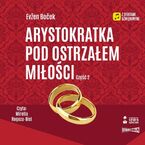 Arystokratka. Tom 6. Arystokratka pod ostrzałem miłości. Część 2