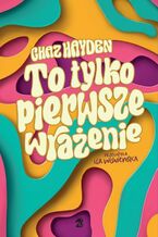 Okładka - To tylko pierwsze wrażenie - Chaz Hayden