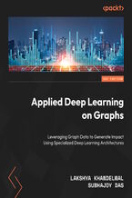 Okładka - Applied Deep Learning on Graphs. Leveraging Graph Data to Generate Impact Using Specialized Deep Learning Architectures - Lakshya Khandelwal, Subhajoy Das