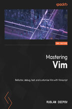 Okładka - Mastering Vim. Refactor, debug, test, and customize Vim with Vimscript - Second Edition - Ruslan Osipov