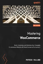 Okładka - Mastering WooCommerce. Build, Customize, and Optimize Your Complete E-commerce Website with WooCommerce from scratch - Second Edition - Patrick Rauland