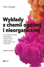 Okładka - Wykłady z chemii ogólnej i nieorganicznej dla studentów biologii i biotechnologii (z elementami analizy jakościowej i ilościowej). Wydanie 2 uzupełnione - Piotr Seliger