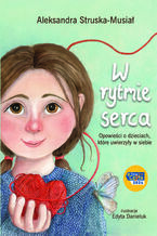 Okładka - W rytmie serca. Opowieści o dzieciach, które uwierzyły w siebie - Aleksandra Struska-Musiał