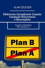 Okładka - Efektywne Zarządzanie Czasem: Ustalanie Priorytetów i Obowiązków - Alan Coleger