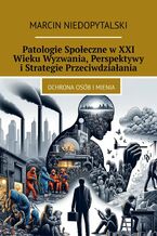 Okadka ksiki Patologie Spoeczne wXXI Wieku Wyzwania, Perspektywy iStrategie Przeciwdziaania