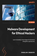 Okładka - Malware Development for Ethical Hackers. Learn how to develop various types of malware to strengthen cybersecurity - Zhassulan Zhussupov
