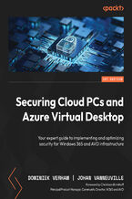 Okładka - Securing Cloud PCs and Azure Virtual Desktop. Your expert guide to implementing and optimizing security for Windows 365 and AVD infrastructure - Dominiek Verham, Johan Vanneuville, Christiaan Brinkhoff