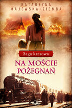 Okładka - Saga kresowa (#2). Na moście pożegnań. Saga kresowa, tom 2 - Katarzyna Majewska-Ziemba