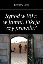 Okładka - Synod w 90 r. w Jamni. Fikcja czy prawda? - Czesław Czyż