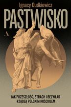 Okładka - Pastwisko Jak przeszłość, strach i bezwład rządzą polskim Kościołem - Ignacy Dudkiewicz